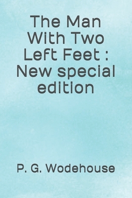 The Man With Two Left Feet: New special edition by P.G. Wodehouse