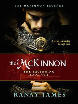 The McKinnon The Beginning: Book 1 Parts 12 The McKinnon Legends by Ranay James, Ranay James