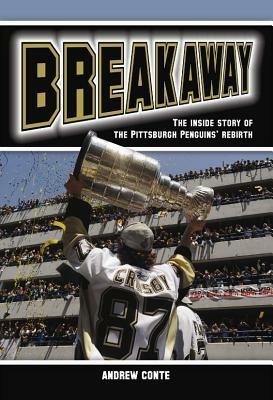 Breakaway: The Inside Story of the Pittsburgh Penguins' Rebirth by Andrew Conte