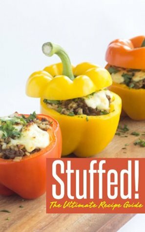 Stuffed! The Ultimate Recipe Guide - Over 30 Delicious & Best Selling Recipes by Jackson Crawford