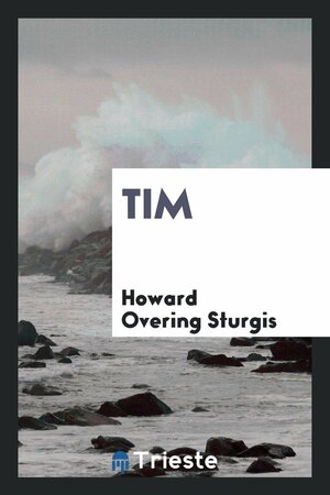 Tim a Story of School Life . by Howard Sturgis