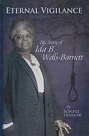 Eternal Vigilance: The Story of Ida B. Wells-Barnett by Bonnie Hinman