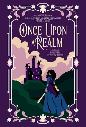 Once Upon A Realm: Remixed Fairy Tales by Diverse Voices by K.R.S. McEntire