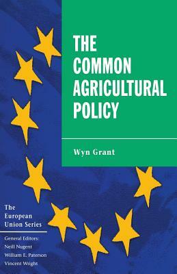 The Common Agricultural Policy by Wyn Grant