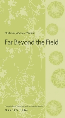 Far Beyond the Field: Haiku by Japanese Women by 