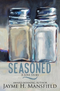 Seasoned: A Love Story by Jayme H. Mansfield