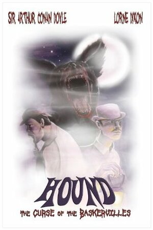 Hound: The Curse of the Baskervilles - Sir Arthur Conan Doyle's Classic Now with Werewolf Madness by Lorne Dixon