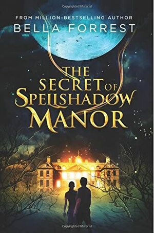 The Secret of Spellshadow Manor by Bella Forrest