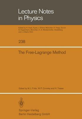 The Free-Lagrange Method: Proceedings of the First International Conference on Free-Lagrange Methods, Held at Hilton Head Island, South Carolina by 