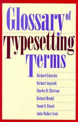 Glossary of Typesetting Terms by Richard Eckersley, Richard Angstadt, Richard Hendel, Charles M. Ellertson