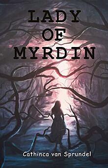 Lady of Myrdin by Cathinca Van Sprundel