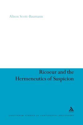 Ricoeur and the Hermeneutics of Suspicion by Alison Scott-Baumann, Alison Scott-Baumann