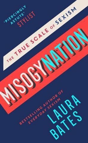 Misogynation: The True Scale of Sexism by Laura Bates