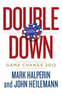 Double Down: Game Change 2012 by John Heilemann, Mark Halperin