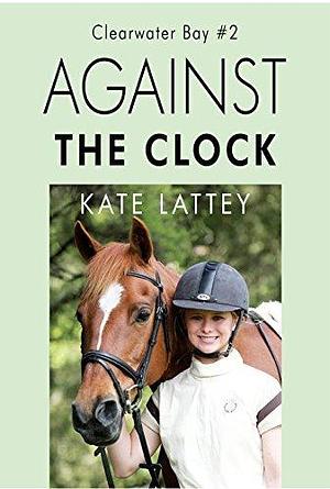 Against the Clock: Clearwater Bay #2 by Kate Lattey, Kate Lattey