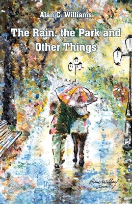 The Rain, the Park and Other Things by Alan C. Williams