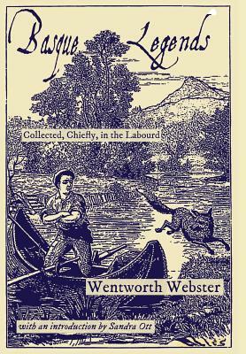 Basque Legends: Collected, Chiefly, in the Labourd by Wentworth Webster