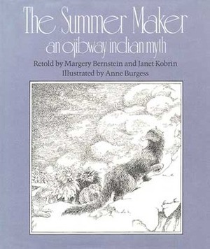 The Summer Maker: An Ojibway Indian Myth by Janet Kobrin, Anne Burgess, Margery Bernstein