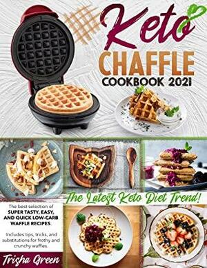 KETO CHAFFLE COOKBOOK 2021: The Best Selection Of Super Tasty, and Easy Low-Carb Waffle Recipes. Includes Tips, Tricks, And Substitutions For Frothy And Crunchy Waffles. The Latest Keto Diet Trend! by Trisha Green