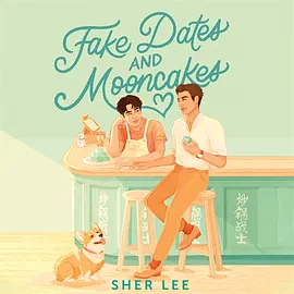 Fake Dates and Mooncakes by Sher Lee