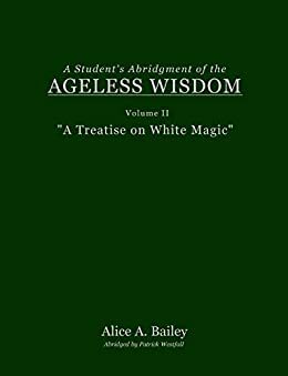 A Student's Abridgment of the Ageless Wisdom: Volume II: A Treatise on White Magic by Alice Bailey