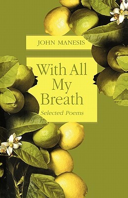 With All My Breath: Selected Poems by John Manesis