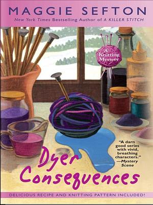 Dyer Consequences by Maggie Sefton