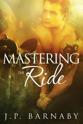 Mastering the Ride by J.P. Barnaby