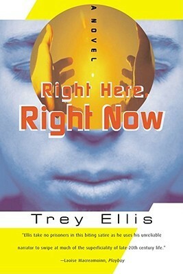 Right Here, Right Now: A Novel by Trey Ellis