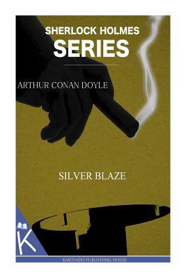 Silver Blaze by Sir Arthur Conan Doyle