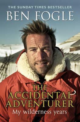 The Accidental Adventurer by Ben Fogle