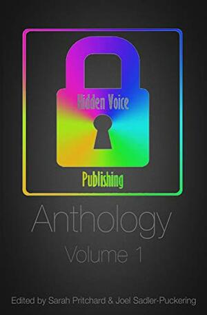 Hidden Voice Publishing Anthology: Volume 1 by Sarah Pritchard, Hidden Voice Publishing, Joel Sadler-Puckering