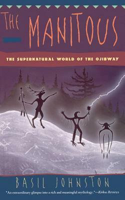 The Manitous: Supernatural World of the Ojibway, the by Basil Johnston