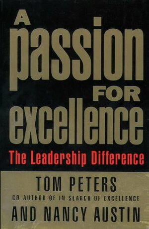 A Passion For Excellence: The Leadership Difference by Tom Peters, Nancy Austin