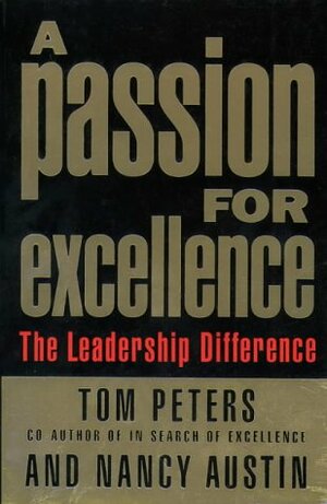 A Passion For Excellence: The Leadership Difference by Nancy Austin, Tom Peters