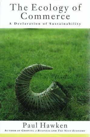 The Ecology of Commerce: A Declaration of Sustainability by Paul Hawken