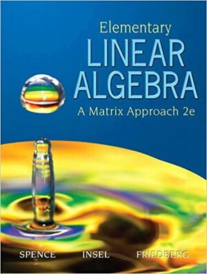 Elementary Linear Algebra: A Matrix Approach by Arnold J. Insel, Stephen H. Friedberg