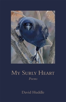 My Surly Heart: Poems by David Huddle