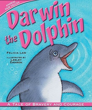 Darwin the Dolphin: A Tale of Bravery and Courage by Felicia Law