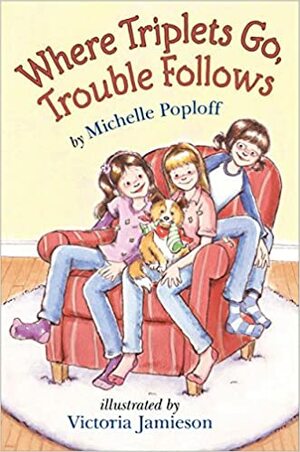 Where Triplets Go, Trouble Follows by Michelle Poploff, Victoria Jamieson