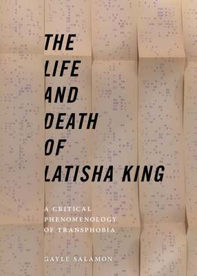 The Life and Death of Latisha King: A Critical Phenomenology of Transphobia by Gayle Salamon