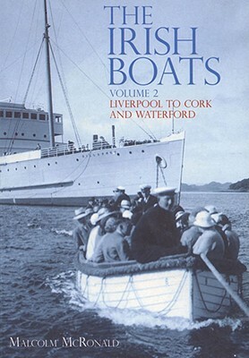 The Irish Boats Volume 2: Liverpool to Cork and Waterford by Malcolm McRonald