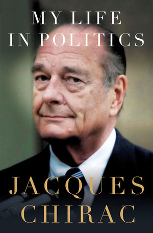 My Life in Politics by Catherine Spencer, Jacques Chirac
