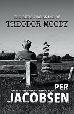 The Rude Awakening of Theodor Moody by Per Jacobsen