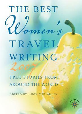 The Best Women's Travel Writing: True Stories from Around the World by 