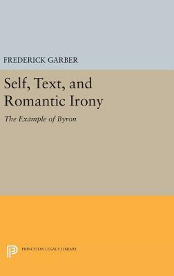 Self, Text, and Romantic Irony: The Example of Byron by Frederick Garber