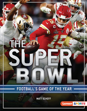 The Super Bowl: Football's Game of the Year by Matt Scheff