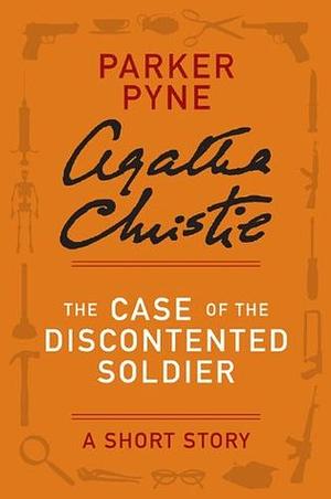 The Case of the Discontented Soldier - a Parker Pyne Short Story by Agatha Christie