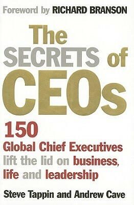 The Secrets Of CEOs: 150 Global Chief Executives Lift The Lid On Business, Life And Leadership by Steve Tappin
