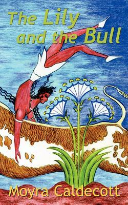 The Lily and the Bull by Moyra Caldecott